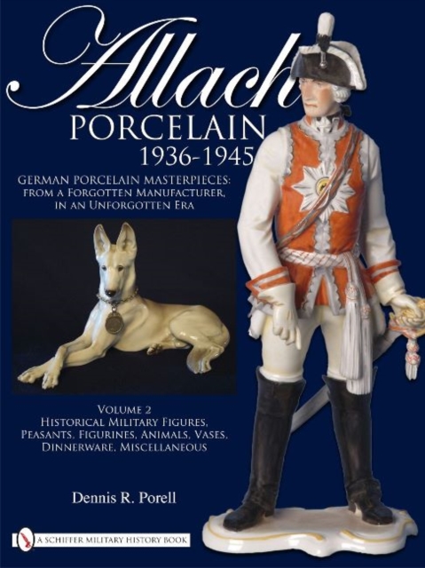 Allach Porcelain 1936-1945 : Volume 2: Historical Military Figures, Peasants, Figurines, Animals, Vases, Dinnerware, Miscellaneous, Hardback Book