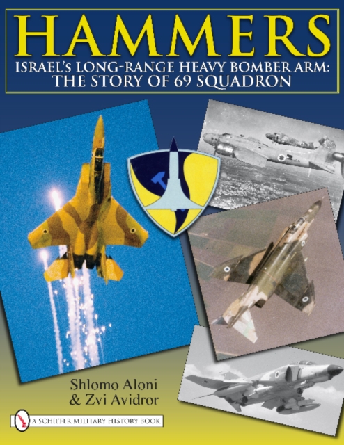 Hammers : Israel’s Long-Range Heavy Bomber Arm: The Story of 69 Squadron, Hardback Book