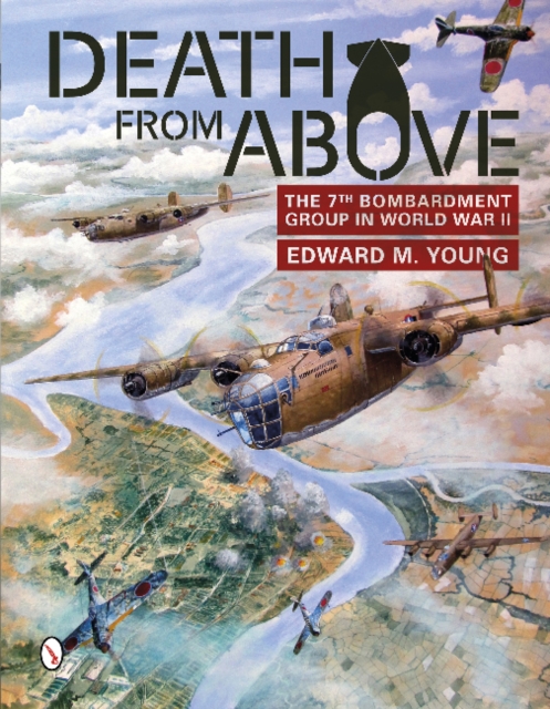 Death from Above : The 7th Bombardment Group in World War II, Hardback Book