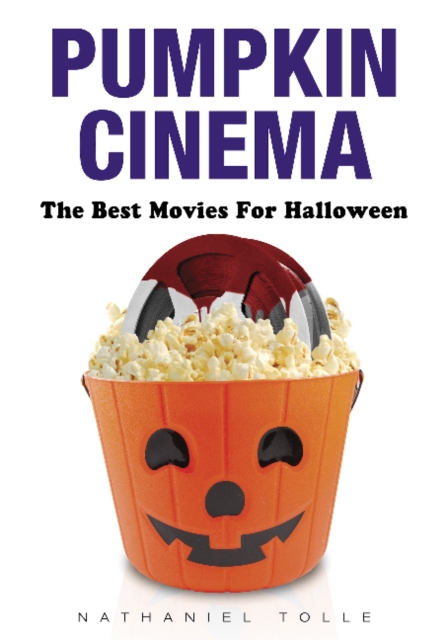 Pumpkin Cinema : The Best Movies for Halloween, Hardback Book