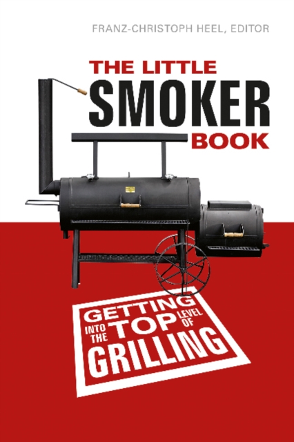 The Little Smoker Book : Getting Into the Top Level of Grilling, Paperback / softback Book