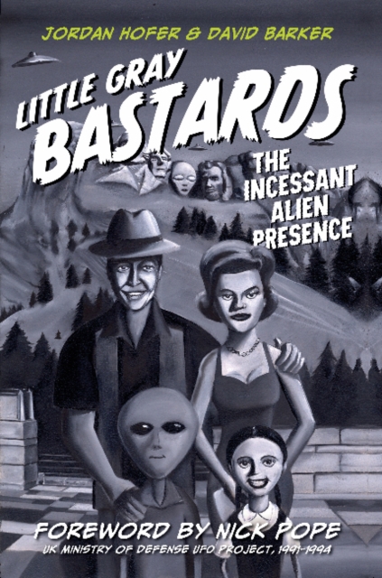 Little Gray Bastards : The Incessant Alien Presence, Hardback Book