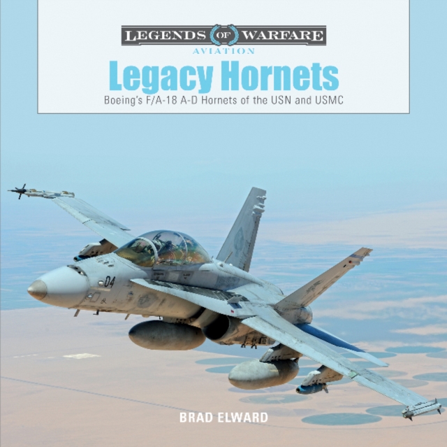 Legacy Hornets : Boeing’s F/A-18 A-D Hornets of the USN and USMC, Hardback Book