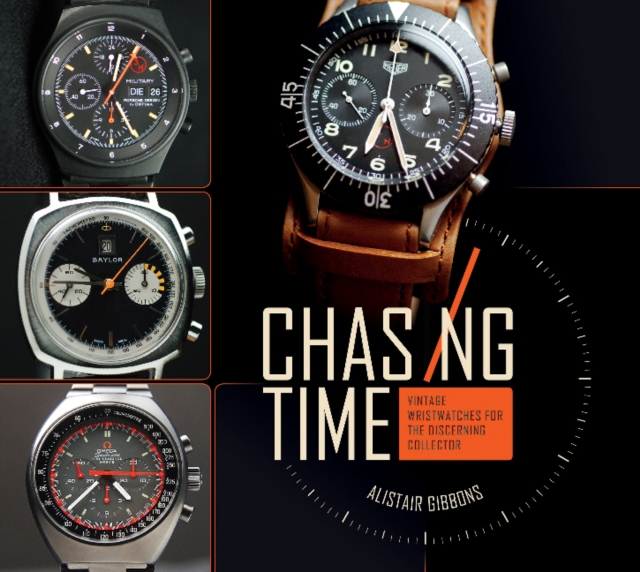 Chasing Time : Vintage Wristwatches for the Discerning Collector, Hardback Book