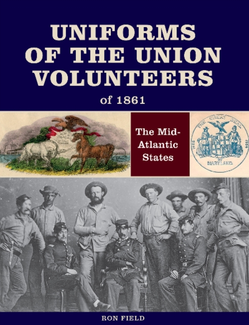 Uniforms of the Union Volunteers of 1861 : The Mid-Atlantic States, Hardback Book