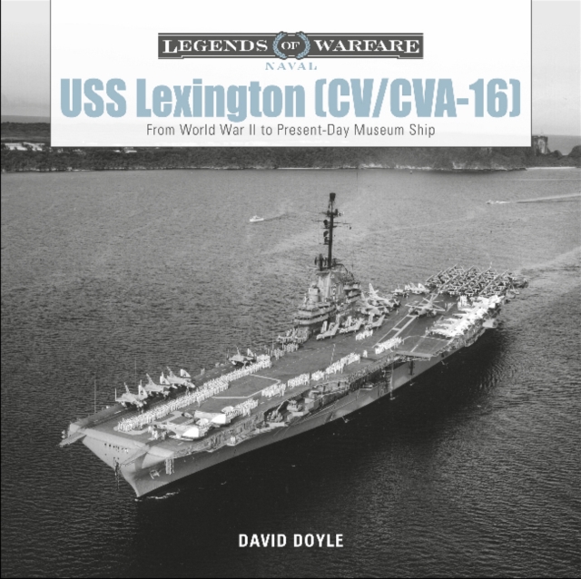 USS Lexington (CV/CVA-16) : From World War II to Present-Day Museum Ship, Hardback Book