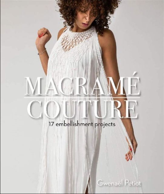 Macrame Couture : 17 Embellishment Projects, Paperback / softback Book