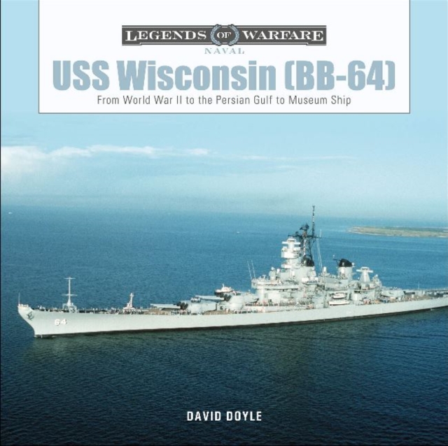 USS Wisconsin (BB-64) : From World War II to the Persian Gulf to Museum Ship, Hardback Book