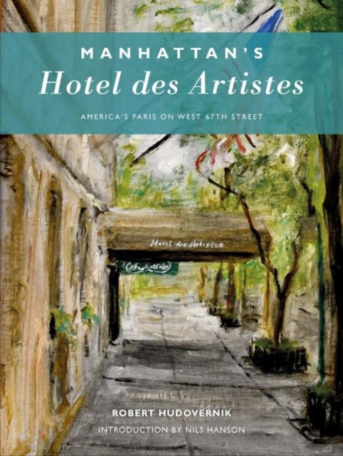 Manhattan's Hotel des Artistes : America's Paris on West 67th Street, Hardback Book