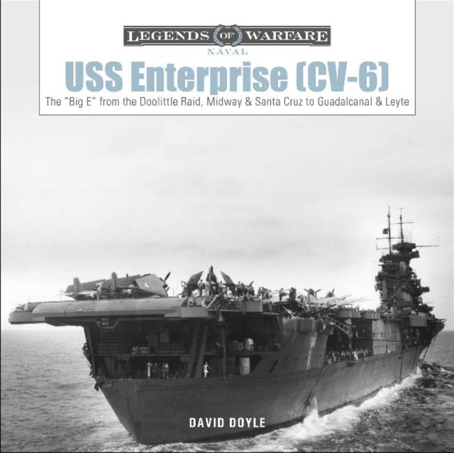 USS Enterprise (CV-6) : The "Big E" from the Doolittle Raid, Midway, and Santa Cruz to Guadalcanal and Leyte, Hardback Book