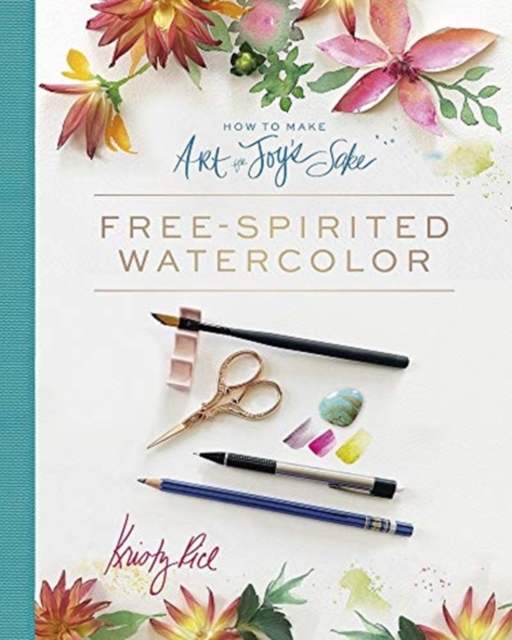 How to Make Art for Joy’s Sake : Free-Spirited Watercolor, Spiral bound Book