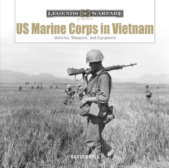 US Marine Corps in Vietnam: Vehicles, Weapons and Equipment, Hardback Book US Marine Corps in Vietnam: Vehicles, Weapons and Equipment, Hardback Book