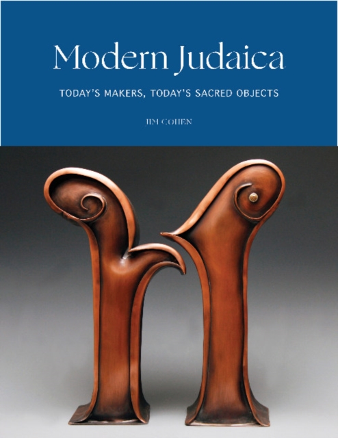Modern Judaica : Today's Makers, Today's Sacred Objects, Hardback Book