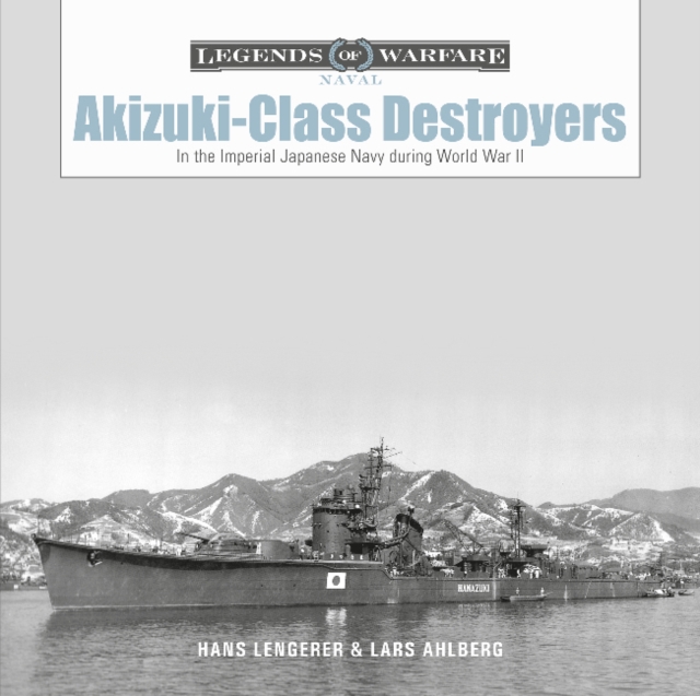 Akizuki-Class Destroyers : In the Imperial Japanese Navy during World War II, Hardback Book
