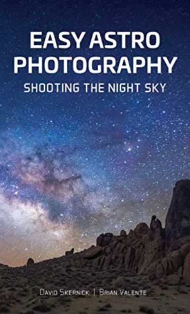 Easy Astrophotography : Shooting the Night Sky, Paperback / softback Book