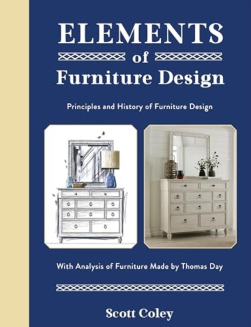 Elements of Furniture Design : Principles and History of Furniture Design with Analysis of Furniture Made by Thomas Day, Hardback Book