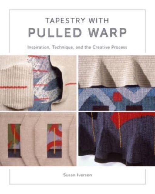 Tapestry with Pulled Warp : Inspiration, Technique, and the Creative Process, Hardback Book