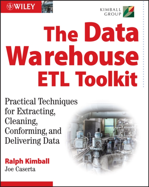 The Data Warehouse ETL Toolkit : Practical Techniques for Extracting, Cleaning, Conforming, and Delivering Data, Paperback / softback Book