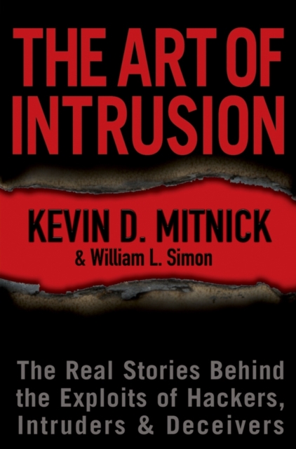 The Art of Intrusion : The Real Stories Behind the Exploits of Hackers, Intruders and Deceivers, Hardback Book