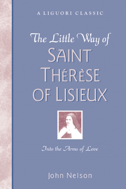 The Little Way of Saint Therese of Lisieux : Into the Arms of Love, EPUB eBook