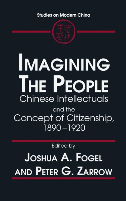 Imagining the People : Chinese Intellectuals and the Concept of Citizenship, 1890-1920, Hardback Book