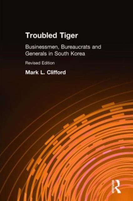 Troubled Tiger : Businessmen, Bureaucrats and Generals in South Korea, Hardback Book