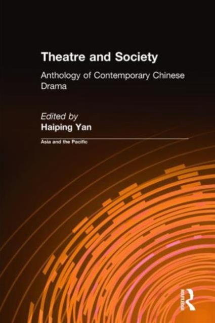 Theatre and Society: Anthology of Contemporary Chinese Drama : Anthology of Contemporary Chinese Drama, Hardback Book