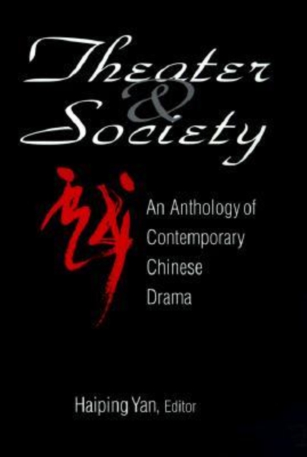 Theatre and Society: Anthology of Contemporary Chinese Drama : Anthology of Contemporary Chinese Drama, Paperback / softback Book