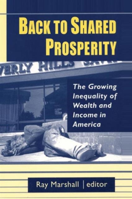 Back to Shared Prosperity: The Growing Inequality of Wealth and Income in America : The Growing Inequality of Wealth and Income in America, Hardback Book