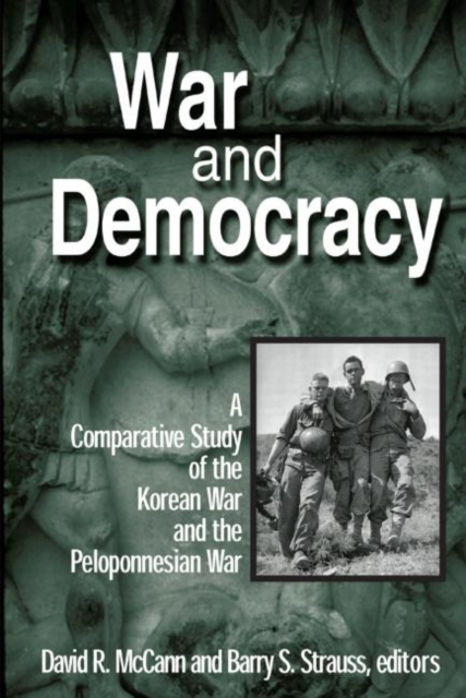 War and Democracy: A Comparative Study of the Korean War and the Peloponnesian War : A Comparative Study of the Korean War and the Peloponnesian War, Paperback / softback Book