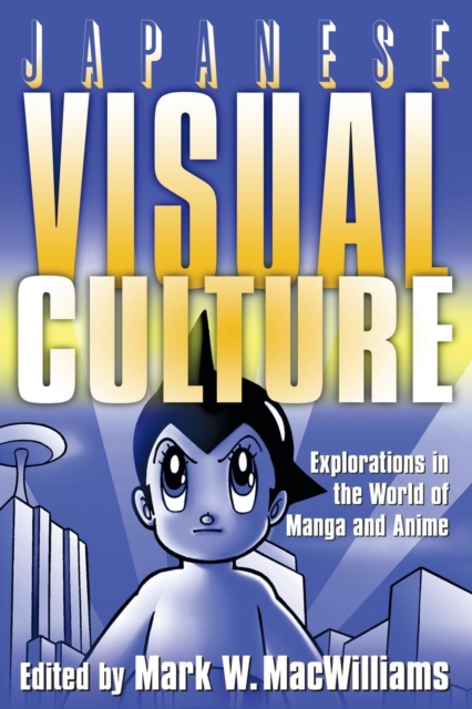 Japanese Visual Culture : Explorations in the World of Manga and Anime, Paperback / softback Book