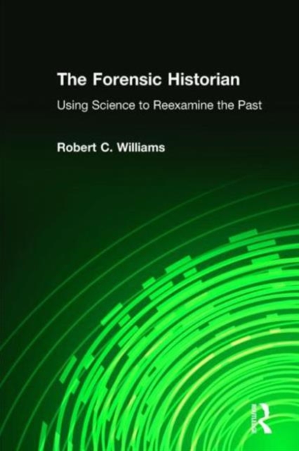 The Forensic Historian : Using Science to Reexamine the Past, Paperback / softback Book
