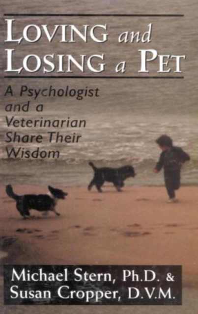 Loving and Losing a Pet : A Psychologist and a Veterinarian Share Their Wisdom, Hardback Book