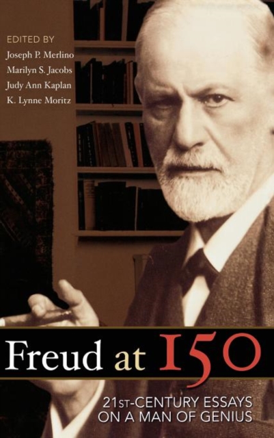Freud at 150 : Twenty First Century Essays on a Man of Genius, Hardback Book