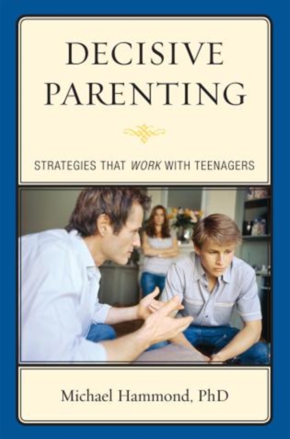 Decisive Parenting : Strategies That Work with Teenagers, Hardback Book