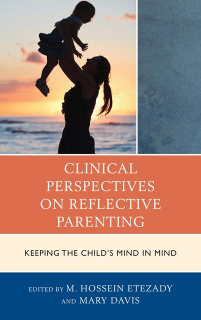 Clinical Perspectives on Reflective Parenting : Keeping the Child's Mind in Mind, Hardback Book