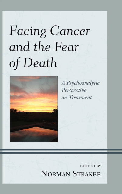 Facing Cancer and the Fear of Death : A Psychoanalytic Perspective on Treatment, EPUB eBook