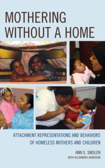 Mothering without a Home : Attachment Representations and Behaviors of Homeless Mothers and Children, Hardback Book