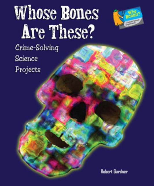 Whose Bones Are These? : Crime-Solving Science Projects, PDF eBook