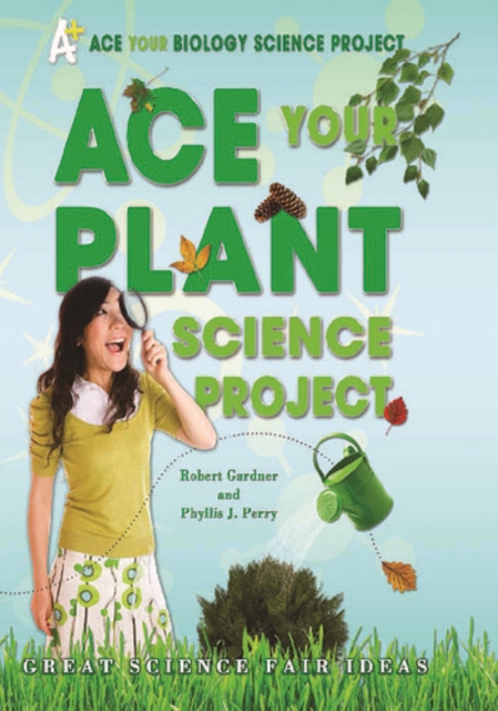 Ace Your Plant Science Project : Great Science Fair Ideas, PDF eBook