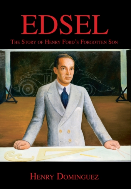 Edsel : The Story of Henry Ford's Forgotten Son, Hardback Book