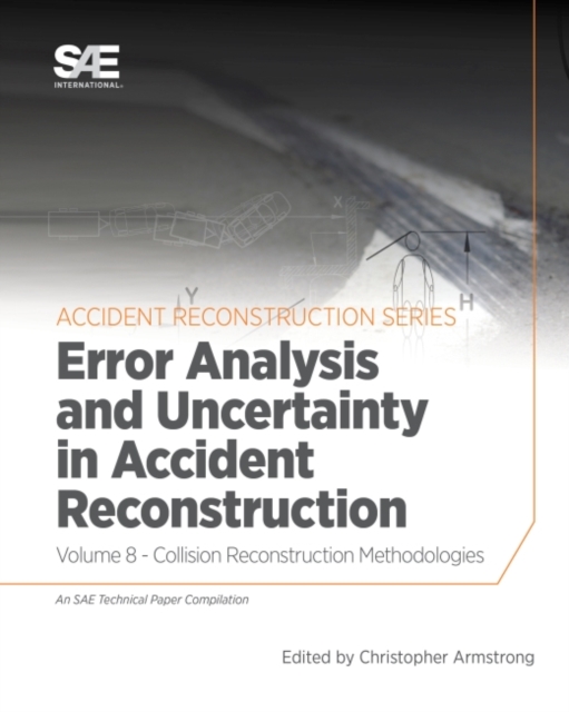 Collision Reconstruction Methodologies Volume 8 : Error Analysis and Uncertainty in Accident Reconstruction, Paperback / softback Book