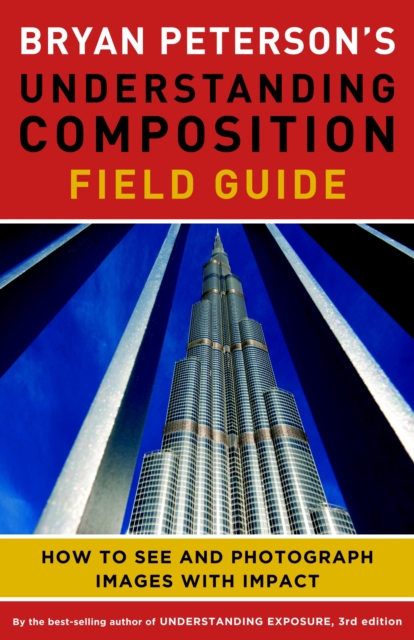 Bryan Peterson's Understanding Composition Field G uide, Paperback / softback Book