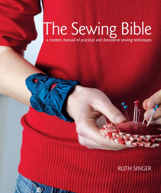 The Sewing Bible : A Modern Manual of Practical and Decorative Sewing Techniques, EPUB eBook