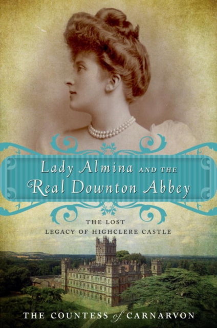 Lady Almina and the Real Downton Abbey, EPUB eBook