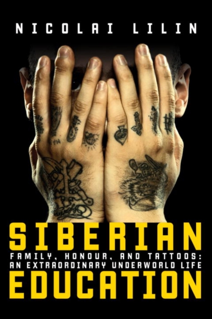 Siberian Education : Family, Honour, and Tattoos: An Extraordinary Underworld Life, EPUB eBook