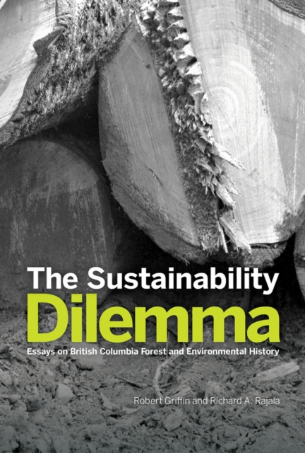 The Sustainability Dilemma : Essays on British Columbia Forest and Environmental History, Paperback / softback Book