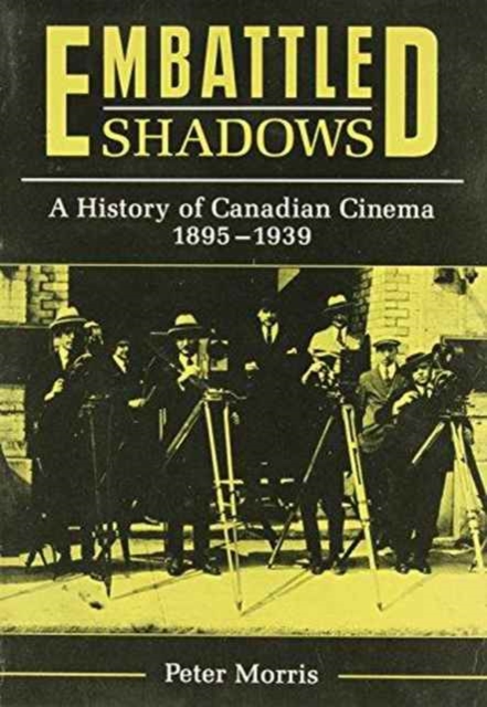 Embattled Shadows : A History of Canadian Cinema, 1895-1939, Paperback / softback Book