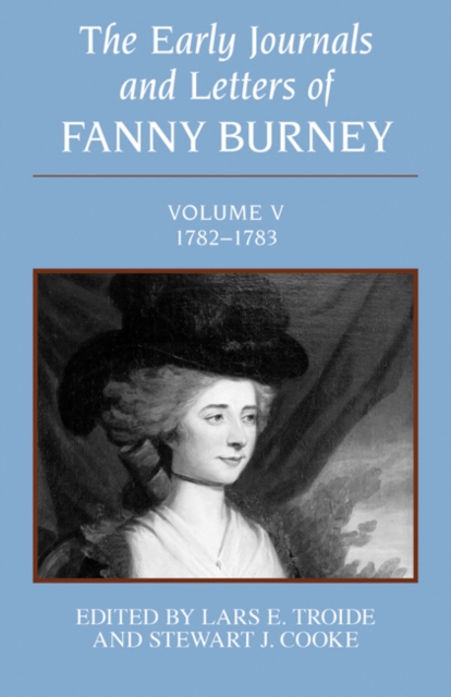 The Early Journals and Letters of Fanny Burney: Volume V, 1782-1783 : Volume V, 1782-1783, Hardback Book