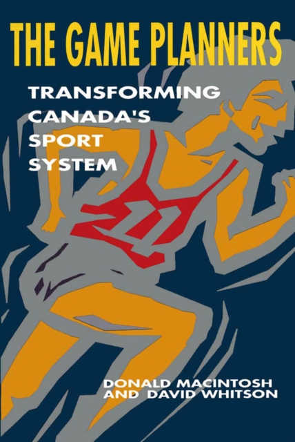 The Game Planners : Transforming Canada's Sport System, Hardback Book